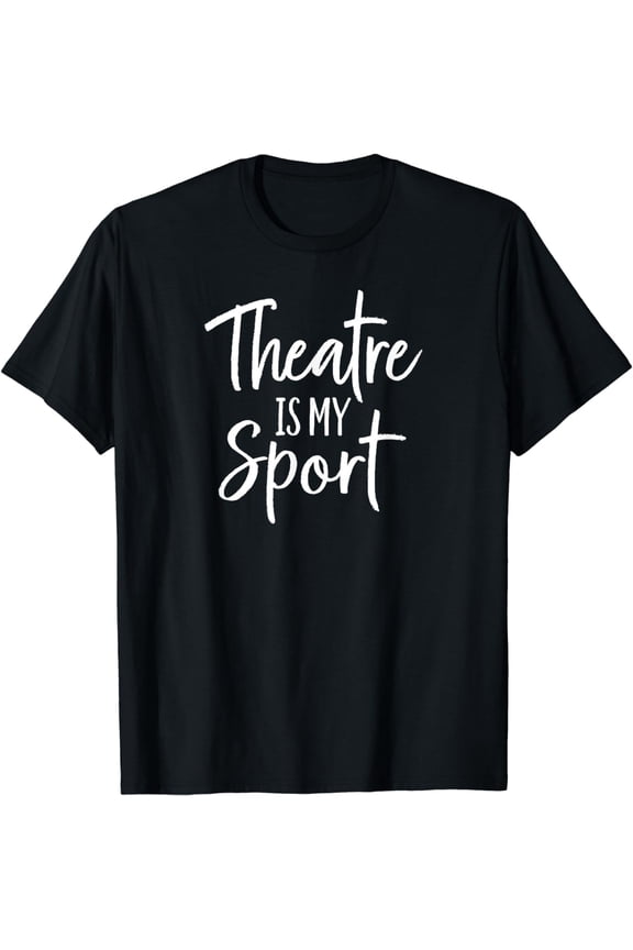 Theater Gifts for Actors Musical Theatre is my Sport T-Shirt