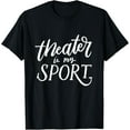 thumbnail image 1 of Theater Is My Sport Shirt, Funny Drama Actor Actress Gifts, 1 of 3