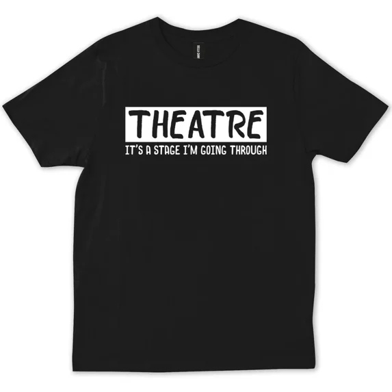 Theater It's Stage I'm Going Through Musical Broadway Show Gift Unisex T-Shirt, up to Size 5XL