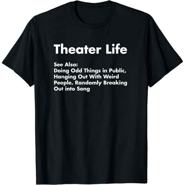 Theater Life Shirt, Funny Drama Actor Actress Gifts