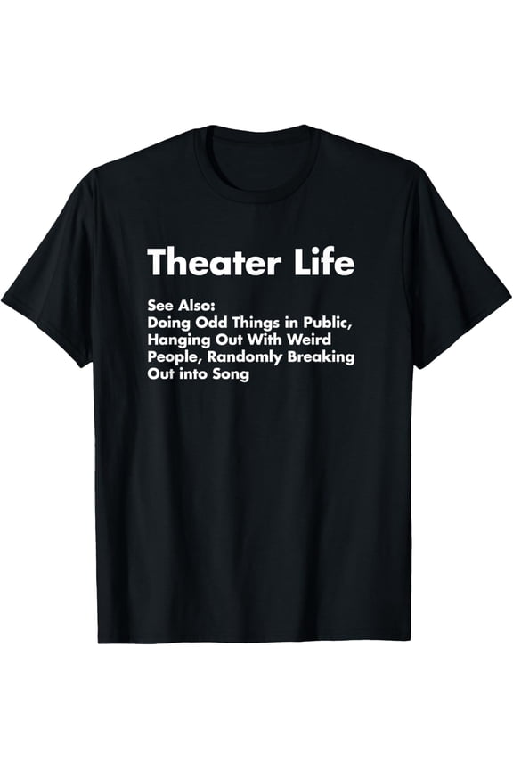 Theater Life Shirt, Funny Drama Actor Actress Gifts T-Shirt