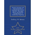 thumbnail image 1 of Theater Strategic and Operational Level Command and Control Warfare: The Legal, Moral, and Political Considerations of L, (Paperback), 1 of 1