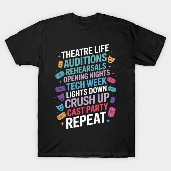 Theater Thespian Theatre Life Auditions Rehearsals Actor Actress Performer Unisex T-Shirt