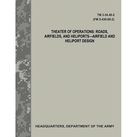Theater of Operations: Roads, Airfields, and Heliports - Airfield and Heliport Design (TM 3-34.48-2 / FM 5-430-00-2) (Paperback)