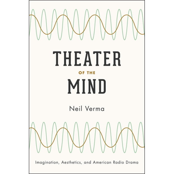 Theater of the Mind: Imagination, Aesthetics, and American Radio Drama, (Paperback)