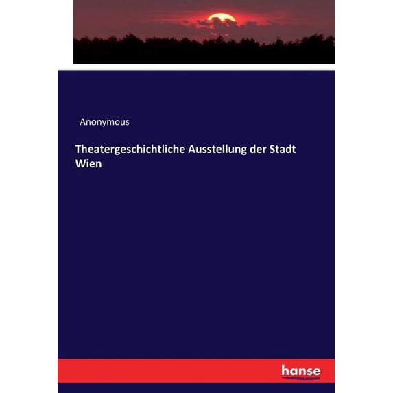 Theatergeschichtliche Ausstellung der Stadt Wien, (Paperback)