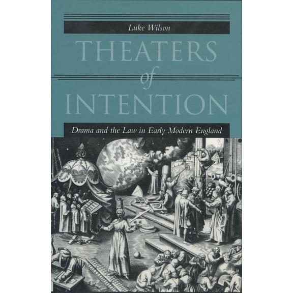 Theaters of Intention : Drama and the Law in Early Modern England  (Hardcover)