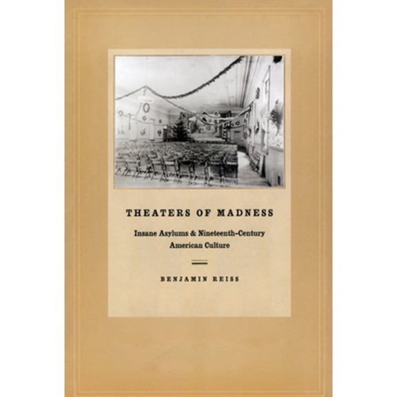 Pre-Owned Theaters of Madness: Insane Asylums and Nineteenth-Century American Culture (Paperback) 0226709647 9780226709642