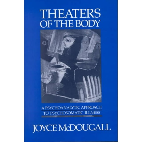 Pre-Owned Theaters of the Body: A Psychoanalytic Approach to Psychosomatic Illness (Paperback) 0393700828 9780393700824
