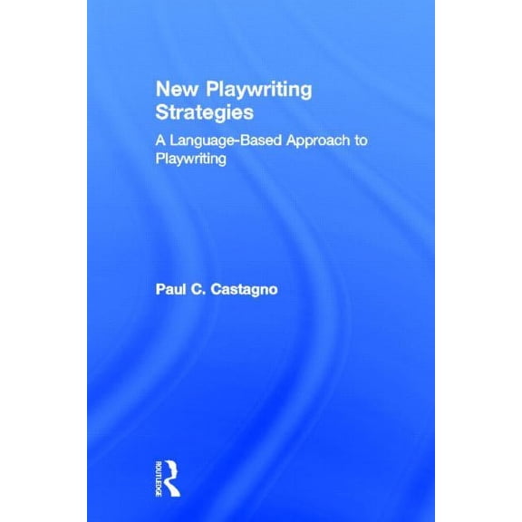 Theatre Arts Book New Playwriting Strategies: A Language Based Approach to Playwriting, (Hardcover)
