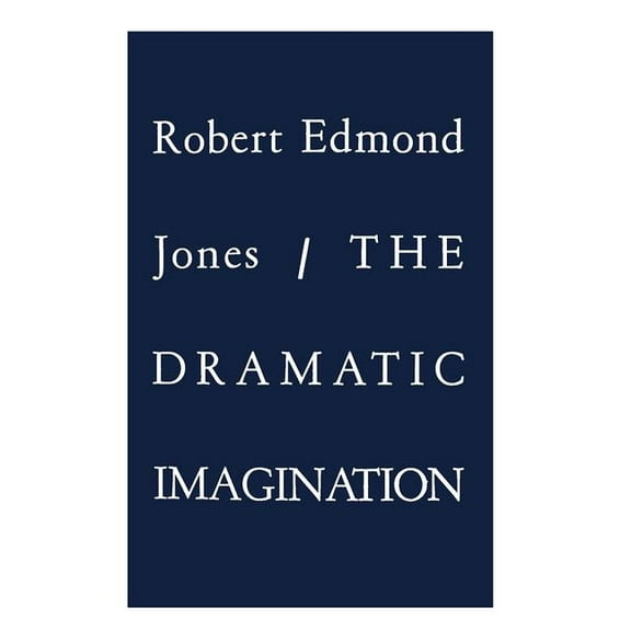 Theatre Arts Book The Dramatic Imagination: Reflections and Speculations on the Art of the Theatre, Reissue, (Paperback)