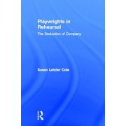 Theatre Arts Routledge Hardcover Playwrights in Rehearsal The Seduction of Company, Hardcover