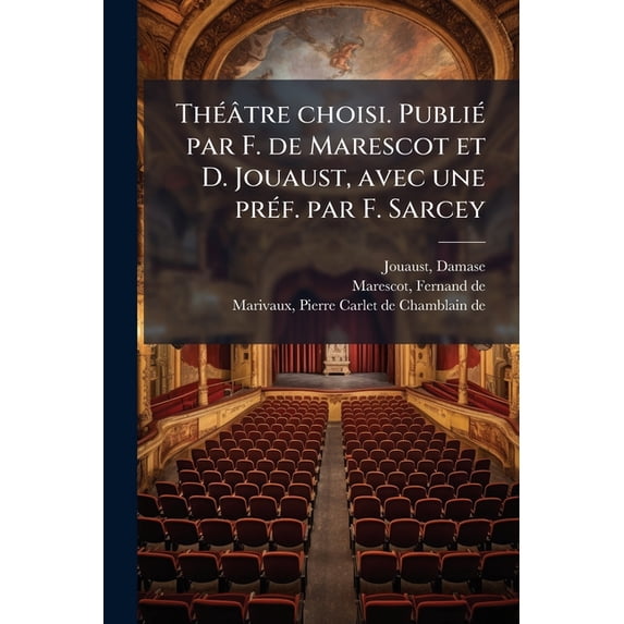 Théâtre choisi. Publié par F. de Marescot et D. Jouaust, avec une préf. par F. Sarcey : 1 (Paperback)