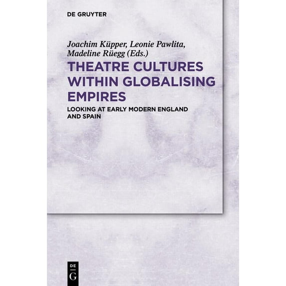 Theatre Cultures Within Globalising Empires: Looking at Early Modern England and Spain, (Paperback)