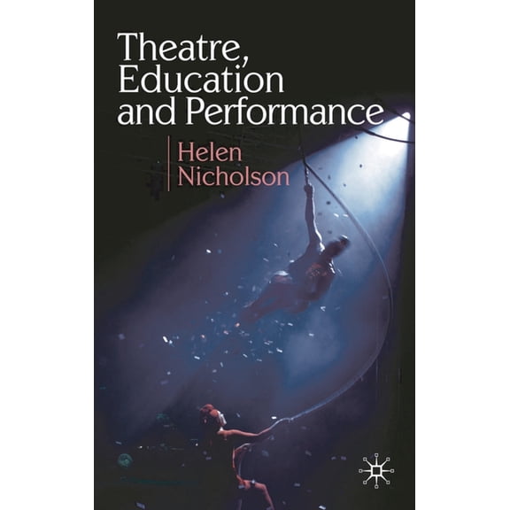 Theatre, Education and Performance: The Map and the Story, (Hardcover)