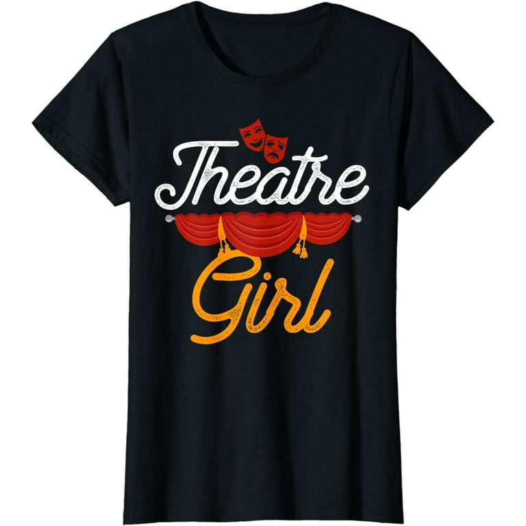 Theatre Girl Actress Drama Stage Thespian Theatre Gift T-Shirt Theatre Girl Actress Drama Stage Thespian Theatre Gift T-Shirt