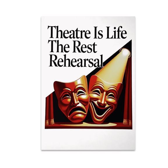 Theatre Is Life The Rest Rehearsal - Theatre Enthusiast - 13x19 Poster Print