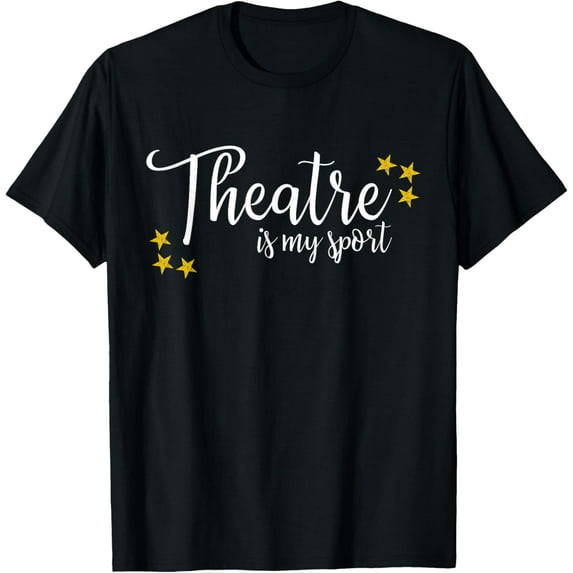 Theatre Is My Sport Funny Thespian Acting Actor Musical Tee T-Shirt