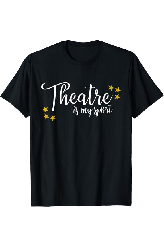 Theatre Is My Sport Funny Thespian Acting Actor Musical Tee T-Shirt