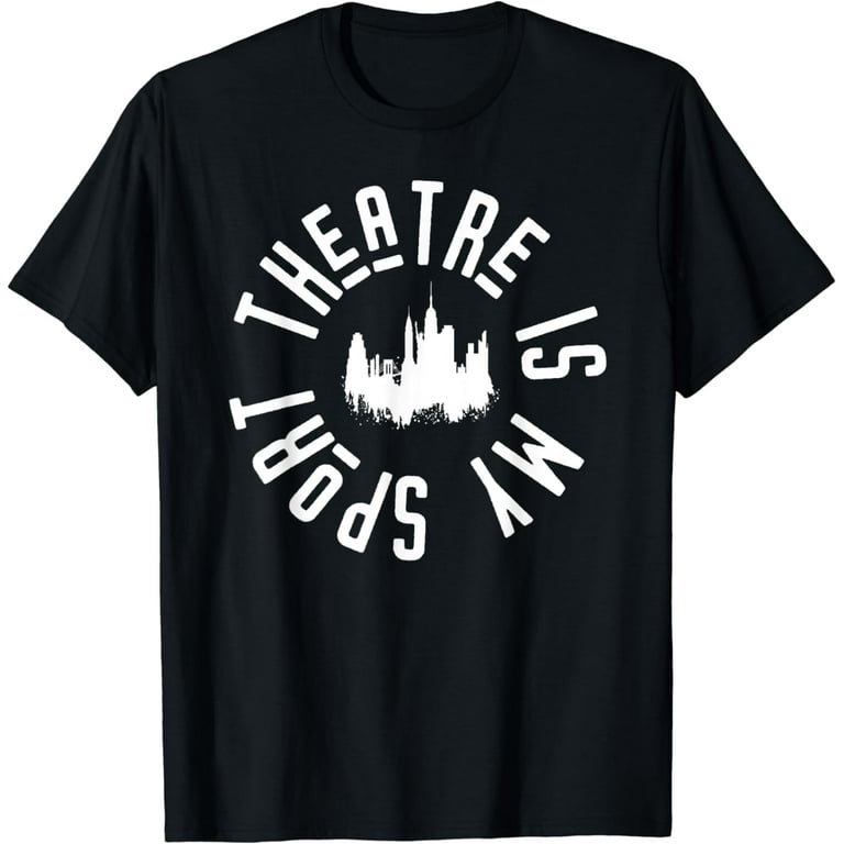 Theatre Is My Sport Musical Fun Broadway Theater Shirt Theatre Is My Sport Musical Fun Broadway Theater Shirt