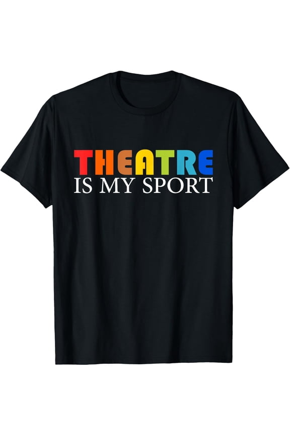 Theatre Is My Sport Shirt For Women Kids Actor Theater T-Shirt