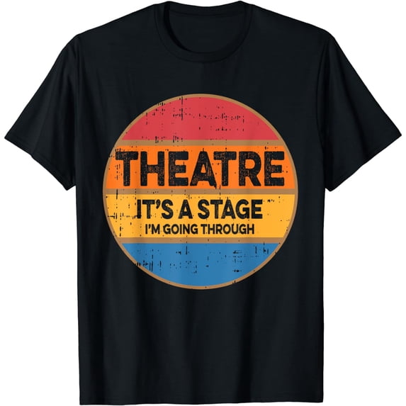 Theatre It's A Stage I'm Going Through Broadway Musical T-Shirt
