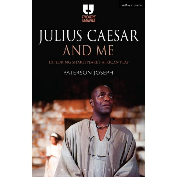 Theatre Makers Julius Caesar and Me: Exploring Shakespeare's African Play, (Paperback)