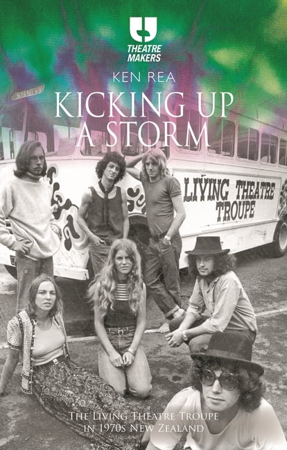 Theatre Makers Kicking Up a Storm: The Living Theatre Troupe in 1970s New Zealand, (Paperback)