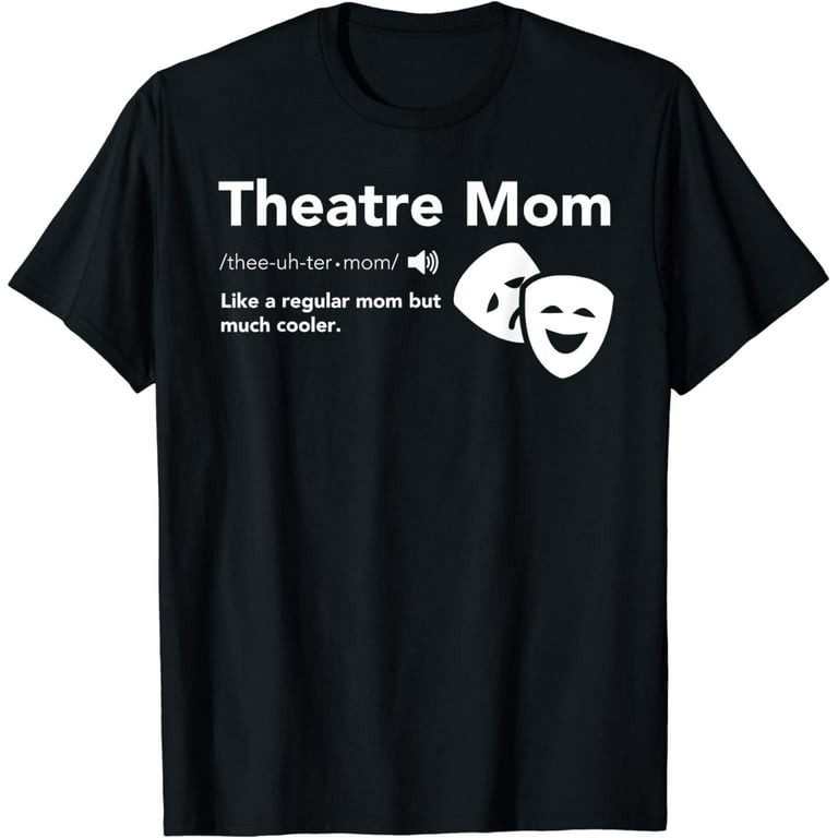 Theatre Mom Definition - Musical Broadway Theatre Fan Family Theatre Mom Definition - Musical Broadway Theatre Fan Family