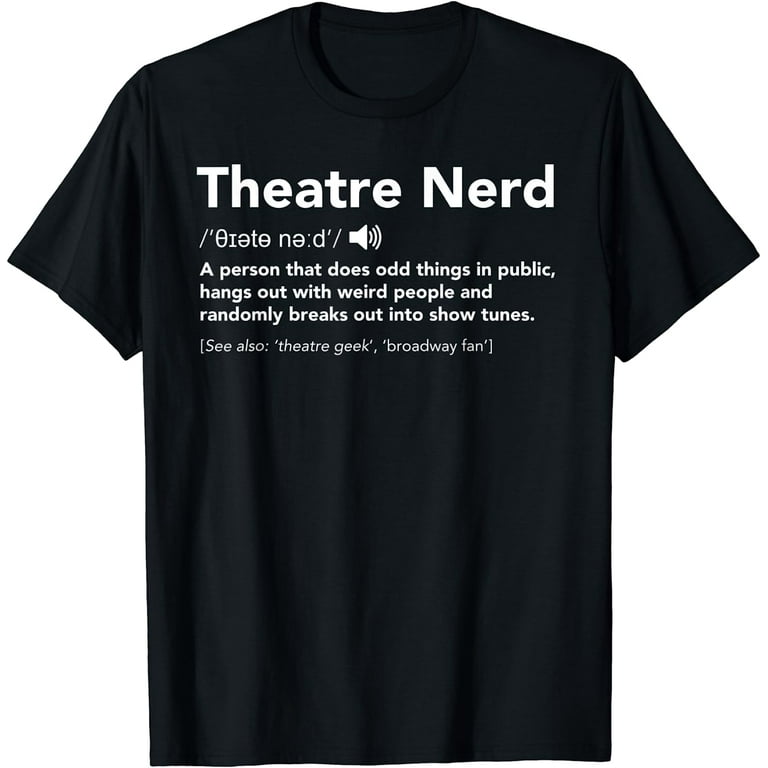 Funny Theater Nerd Definition Musical Theater Geek T-Shirt Funny Theater Nerd Definition Musical Theater Geek T-Shirt