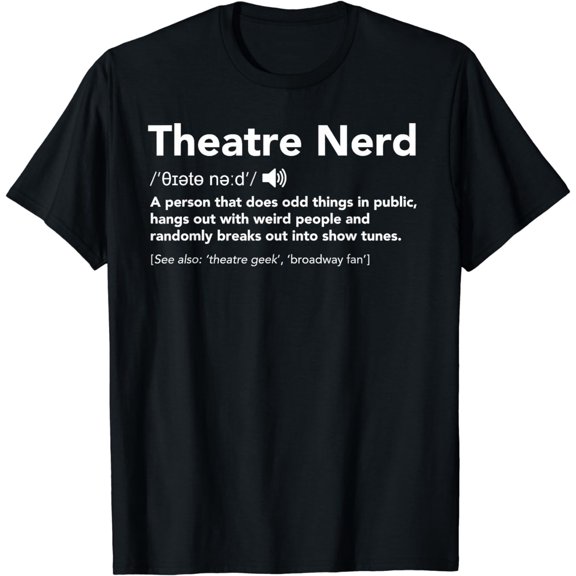 Theatre Nerd Definition - Funny Musical Theater T-Shirt