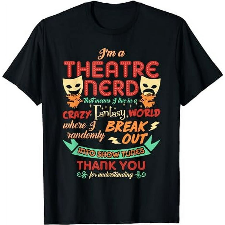 Theatre Nerd Shirt Funny Musical Theatre Gift For Thespian T-Shirt Theatre Nerd Shirt Funny Musical Theatre Gift For Thespian T-Shirt