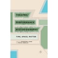 thumbnail image 1 of Theatre/Performance Historiography: Time, Space, Matter, (Paperback), 1 of 1