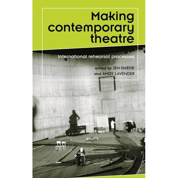 Theatre: Theory - Practice - Performance Making contemporary theatre: International rehearsal processes, (Paperback)