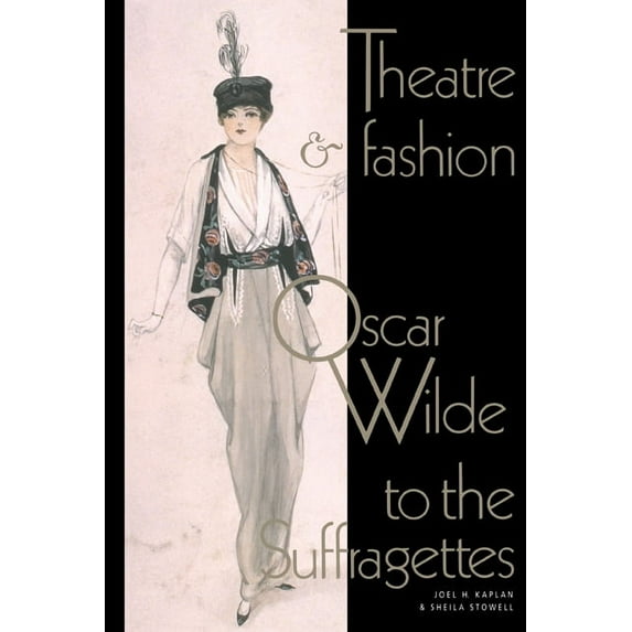Theatre and Fashion: Oscar Wilde to the Suffragettes, (Paperback)