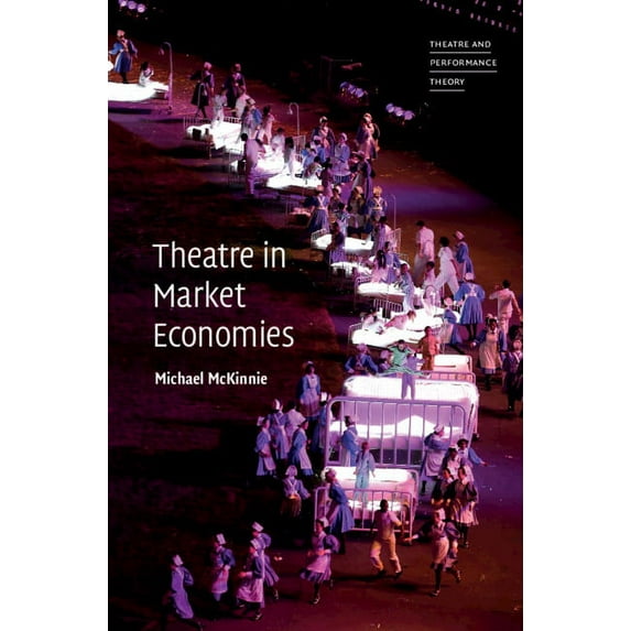 Theatre and Performance Theory Theatre in Market Economies, (Hardcover)