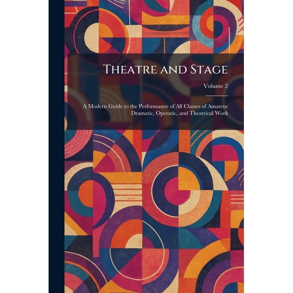 Theatre and Stage: A Modern Guide to the Performance of All Classes of ...