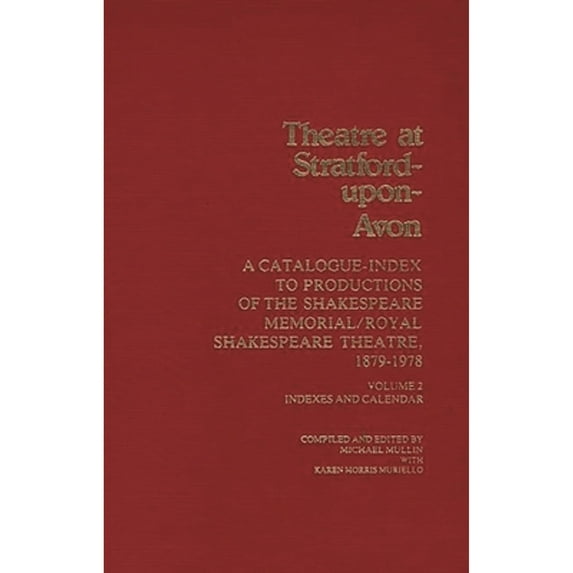 Pre-Owned Theatre at Stratford-Upon-Avon: Set. a Catalogue-Index to Productions of the Shakespeare Memorial (Hardcover) by Michael Mullin, Karen Morris Muriello, Unknown