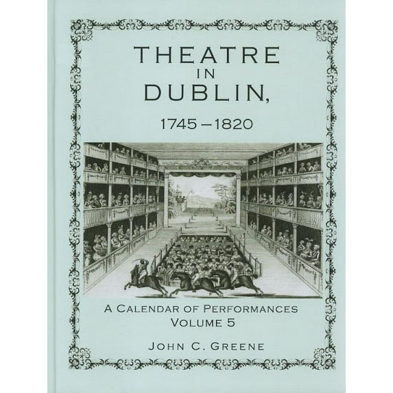 Theatre in Dublin, 1745–1820 : A Calendar of Performances (Hardcover)