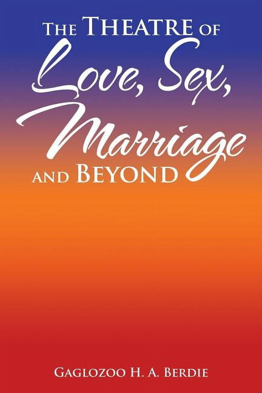 The Theatre of Love, Sex, Marriage and Beyond, (Paperback)