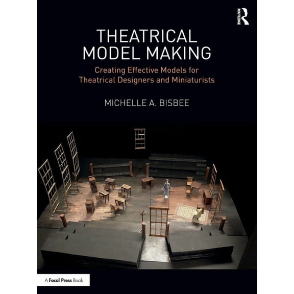 Theatrical Model Making: Creating Effective Models for Theatrical Designers and Miniaturists, (Paperback)