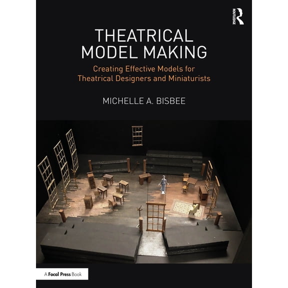 Theatrical Model Making: Creating Effective Models for Theatrical Designers and Miniaturists, (Paperback)