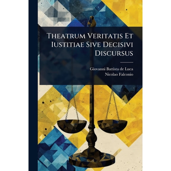 Theatrum Veritatis Et Iustitiae Sive Decisivi Discursus, (Paperback)