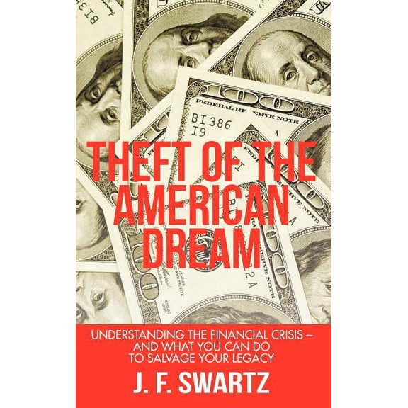 Theft of the American Dream: Understanding the Financial Crisis - And What You Can Do to Salvage Your Legacy (Hardcover)