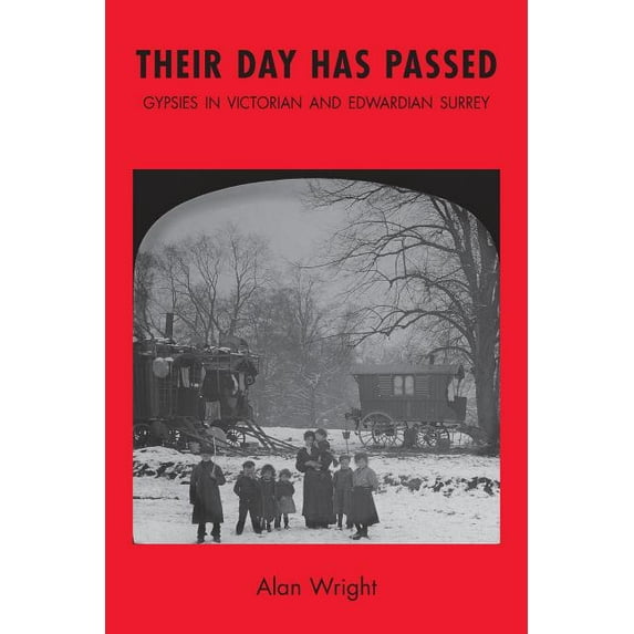 Their Day Has Passed: Gypsies in Victorian and Edwardian Surrey (Paperback)