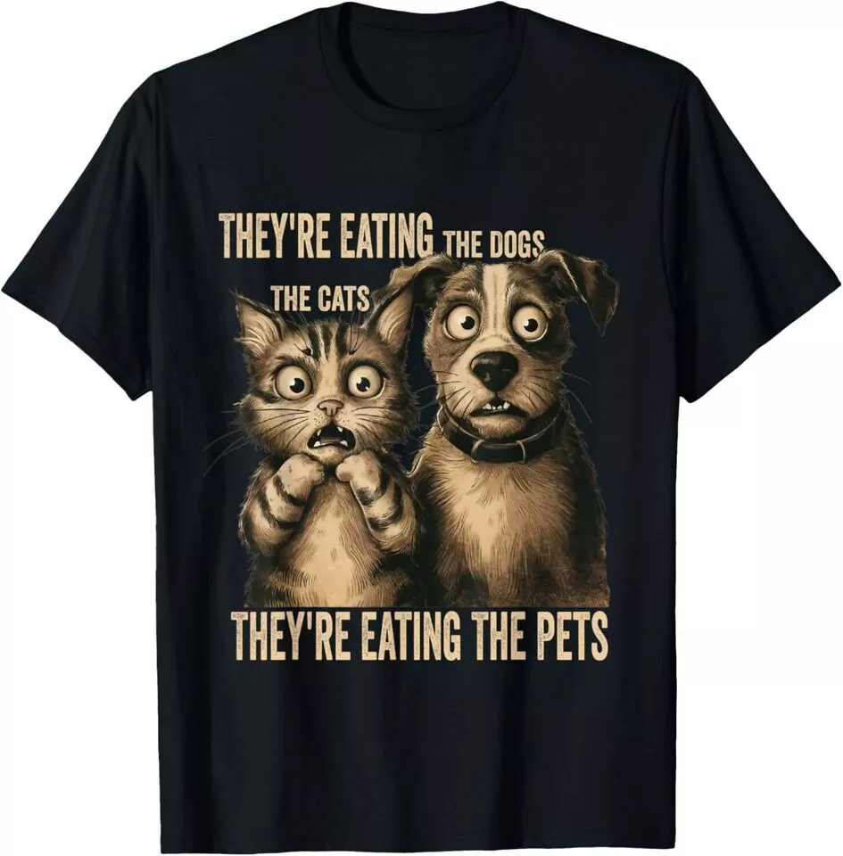 Their Eating The Dogs Their Eating The Cats Eating The Pets TShirt