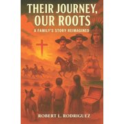 Their Journey our Roots A Familys Story Reimagined, Paperback
