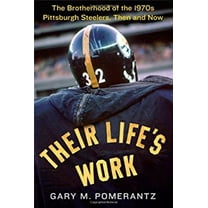 Pre-Owned Their Life's Work: The Brotherhood of the 1970s Pittsburgh Steelers, Then and Now (Hardcover) 1451691629 9781451691627