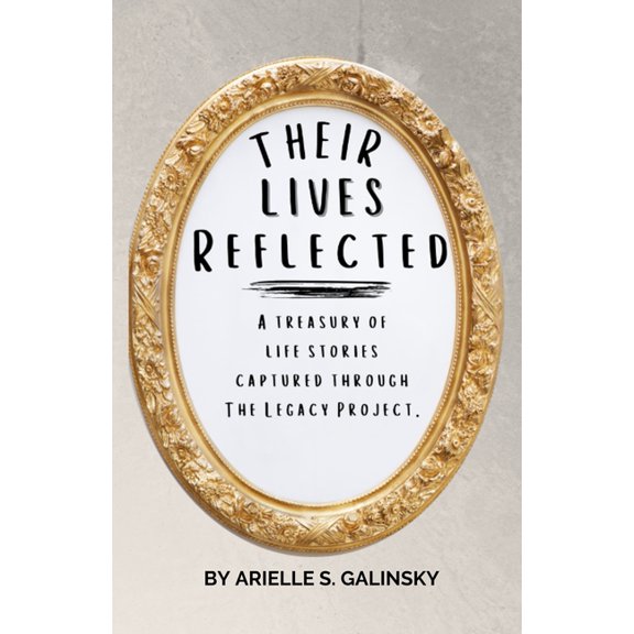 Their Lives Reflected: A Treasury of Life Stories Captured Through The Legacy Project (Paperback)
