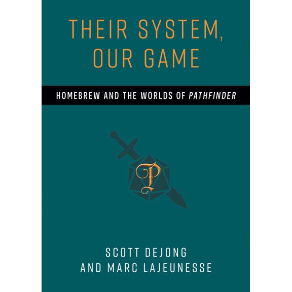 Tabletop Games Their System, Our Game: Homebrew and the Worlds of Pathfinder, (Paperback)